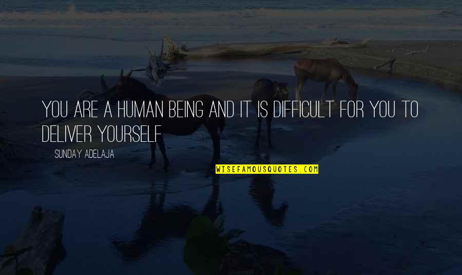 Being Human Life Quotes By Sunday Adelaja: You are a human being and it is