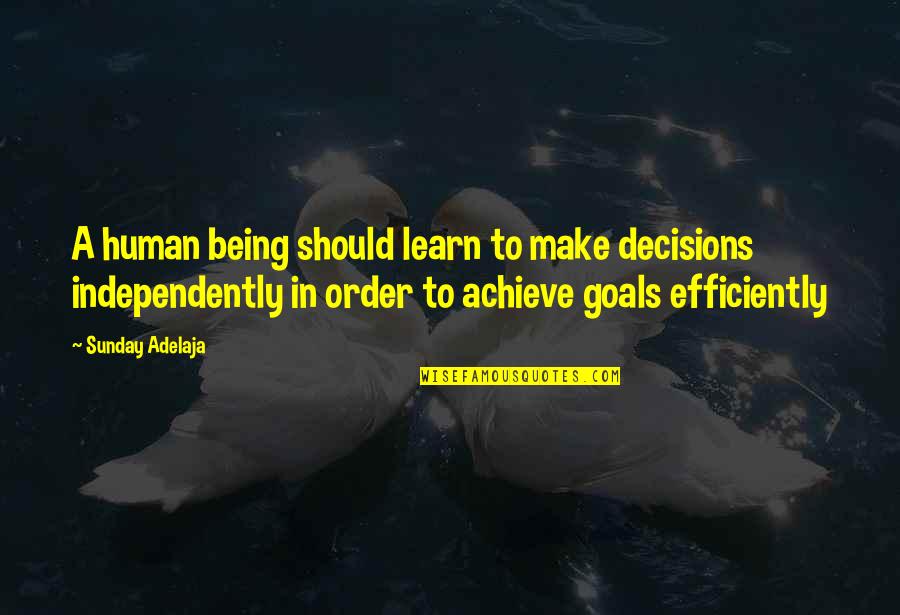 Being Human Life Quotes By Sunday Adelaja: A human being should learn to make decisions