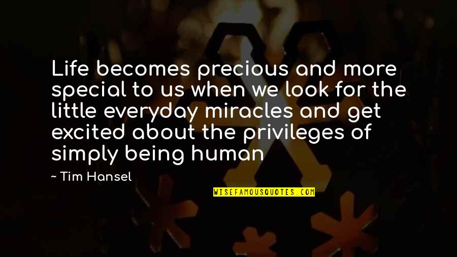 Being Human Life Quotes By Tim Hansel: Life becomes precious and more special to us