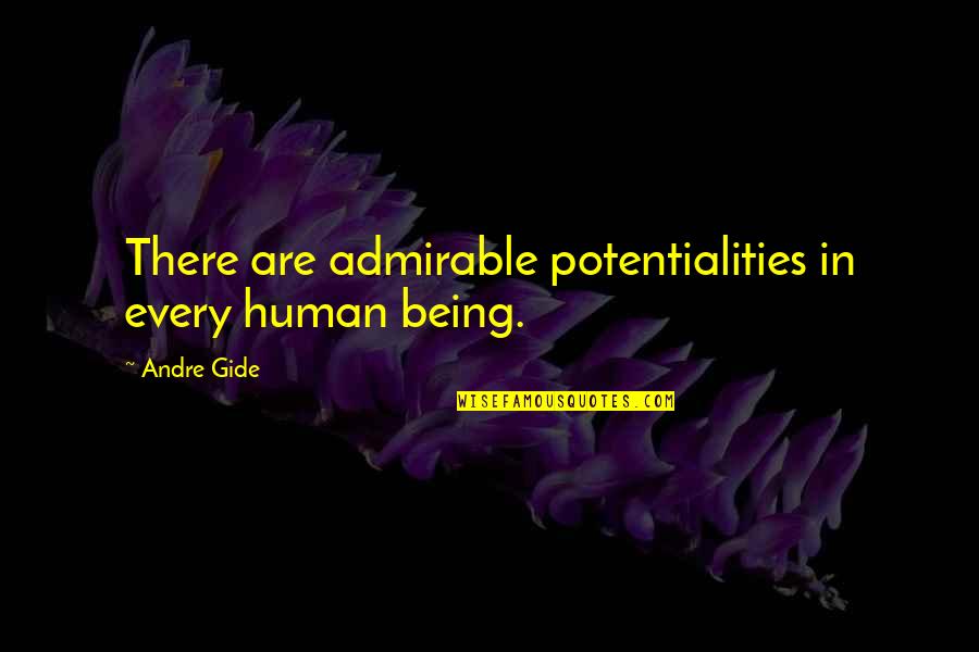 Being Human Quotes By Andre Gide: There are admirable potentialities in every human being.