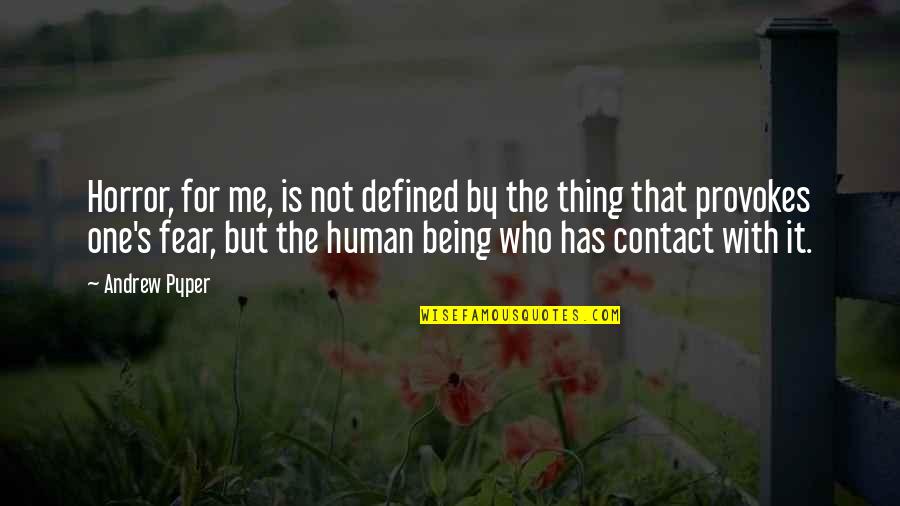 Being Human Quotes By Andrew Pyper: Horror, for me, is not defined by the