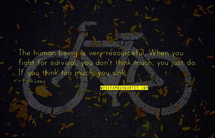 Being Human Quotes By Frank Lowy: The human being is very resourceful. When you