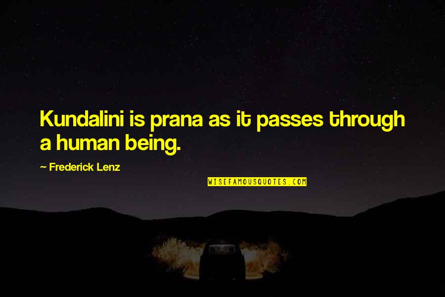 Being Human Quotes By Frederick Lenz: Kundalini is prana as it passes through a