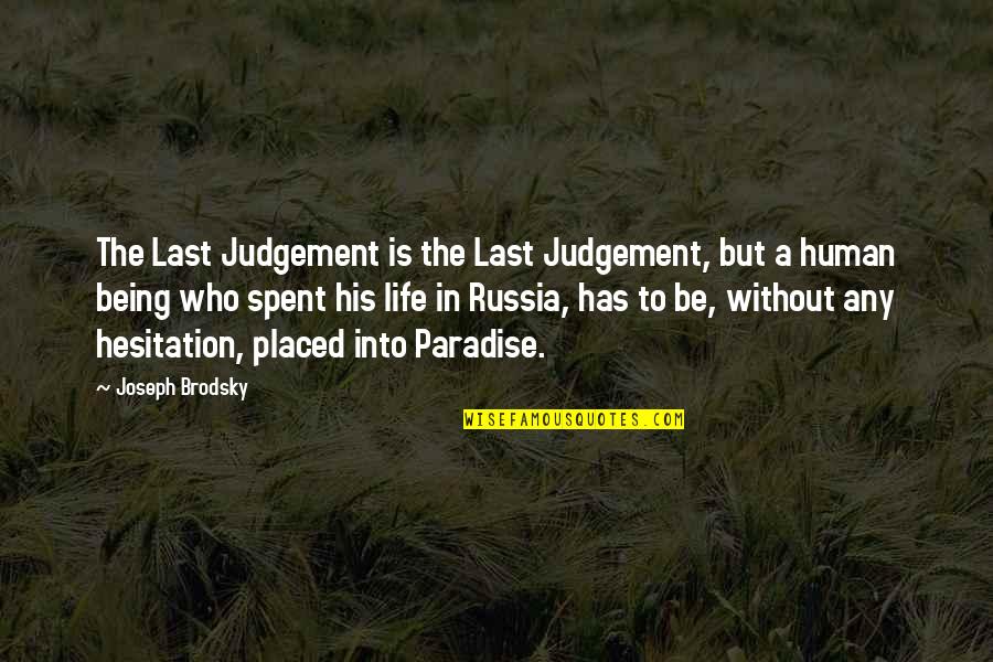 Being Human Quotes By Joseph Brodsky: The Last Judgement is the Last Judgement, but