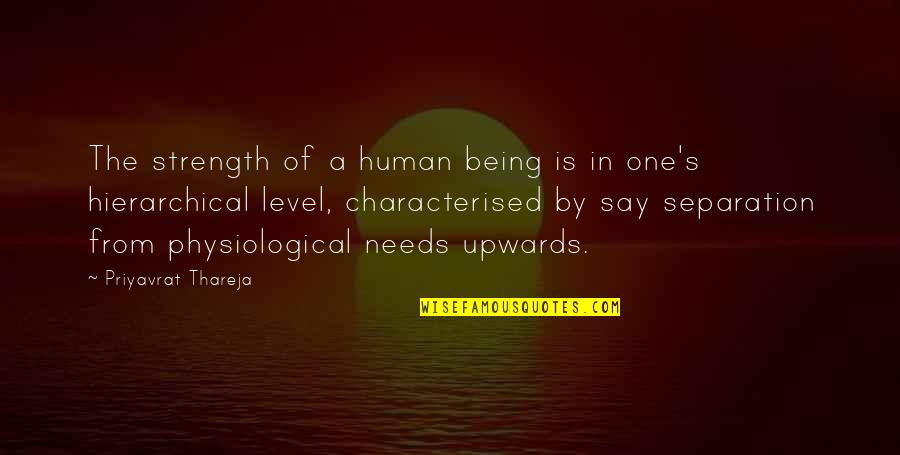 Being Human Quotes By Priyavrat Thareja: The strength of a human being is in