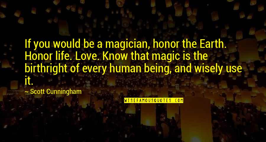 Being Human Quotes By Scott Cunningham: If you would be a magician, honor the