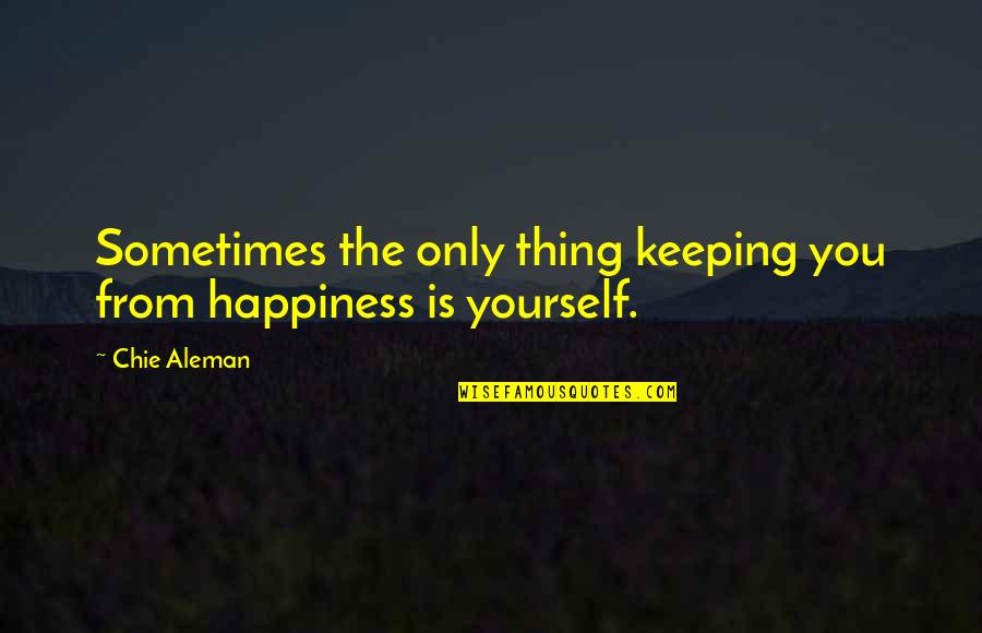 Being Human Us Opening Quotes By Chie Aleman: Sometimes the only thing keeping you from happiness