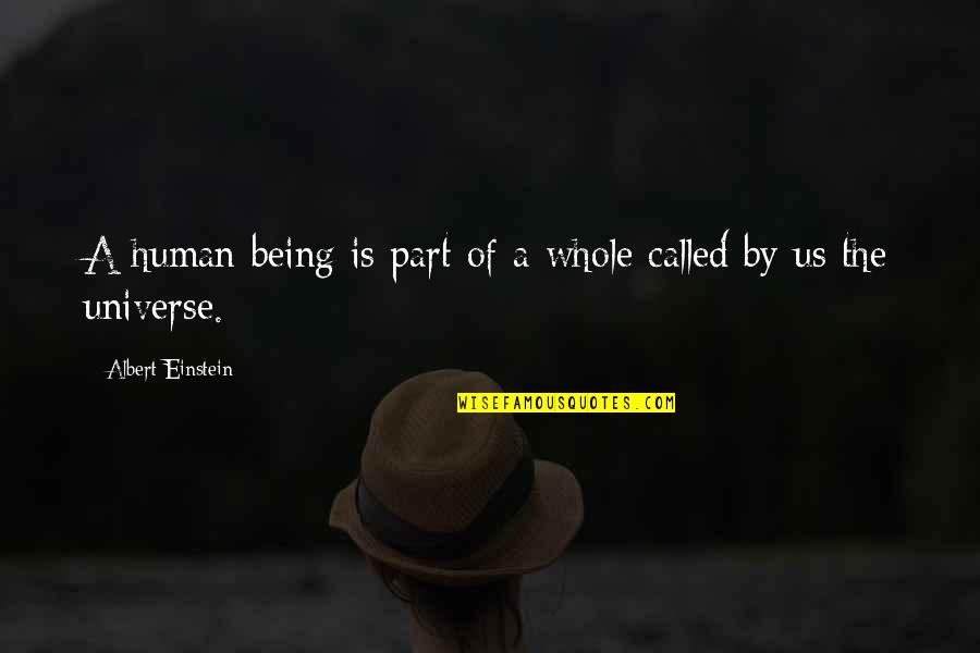 Being Human Us Quotes By Albert Einstein: A human being is part of a whole