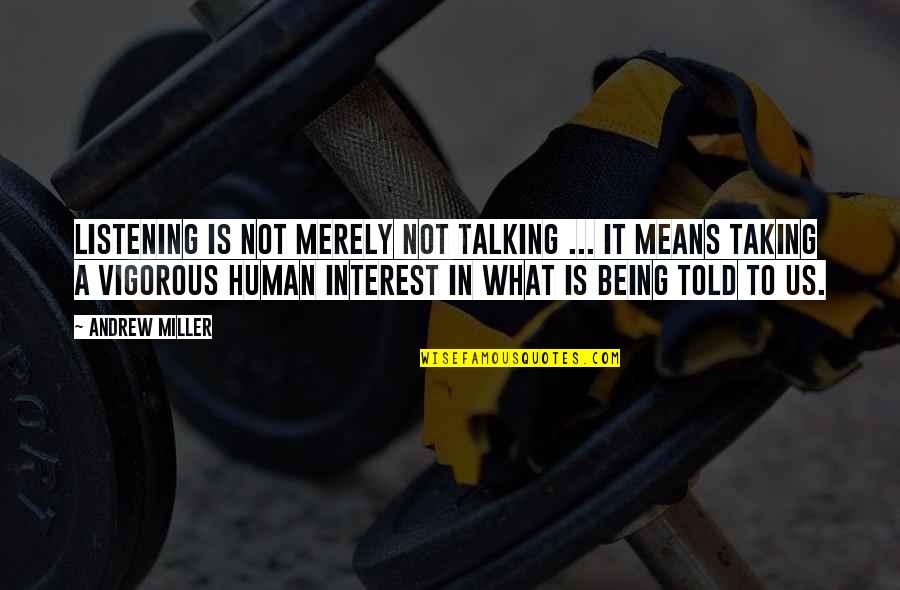 Being Human Us Quotes By Andrew Miller: Listening is not merely not talking ... it