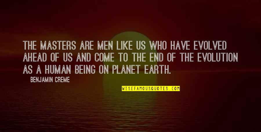 Being Human Us Quotes By Benjamin Creme: The masters are men like us who have