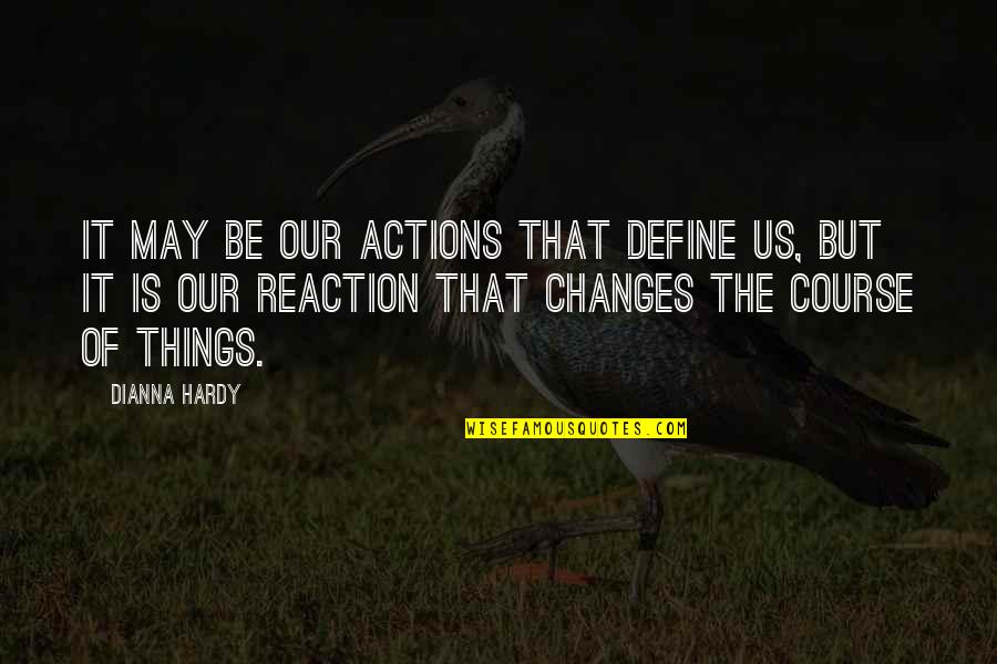 Being Human Us Quotes By Dianna Hardy: It may be our actions that define us,