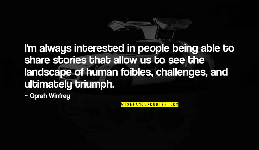 Being Human Us Quotes By Oprah Winfrey: I'm always interested in people being able to