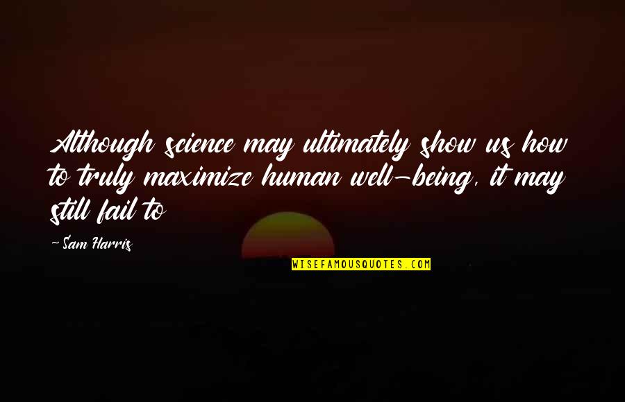 Being Human Us Quotes By Sam Harris: Although science may ultimately show us how to