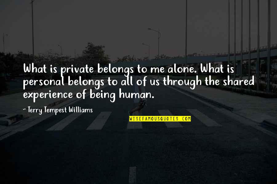 Being Human Us Quotes By Terry Tempest Williams: What is private belongs to me alone. What