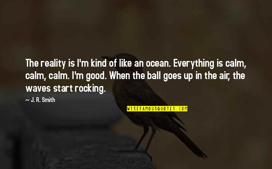 Being Humble And Confident Quotes By J. R. Smith: The reality is I'm kind of like an