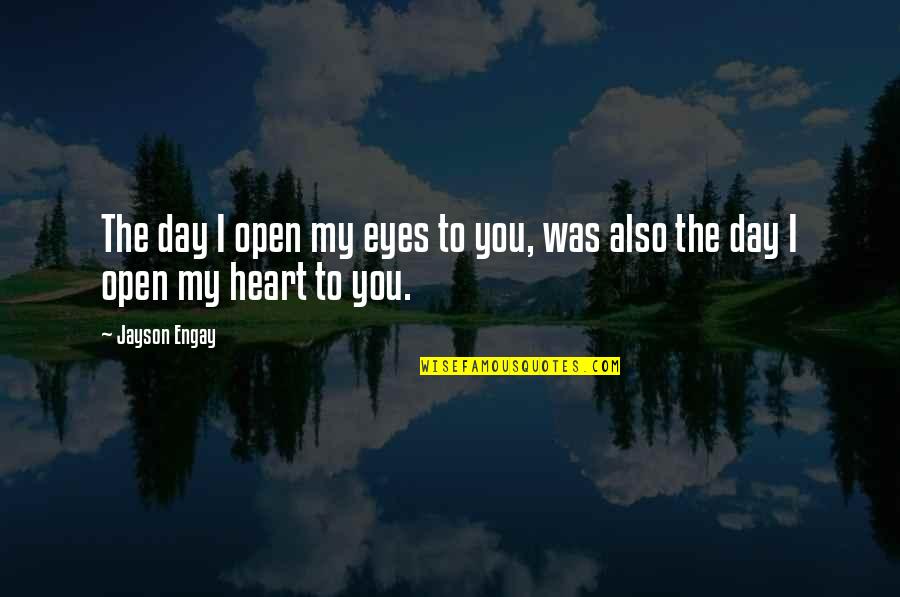 Being Humble And Grateful Quotes By Jayson Engay: The day I open my eyes to you,