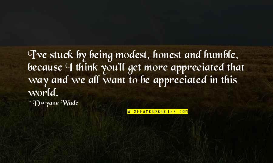 Being Humble And Modest Quotes By Dwyane Wade: I've stuck by being modest, honest and humble, Being Humble And Modest Quotes By Dwyane Wade: I've stuck by being modest, honest and humble,