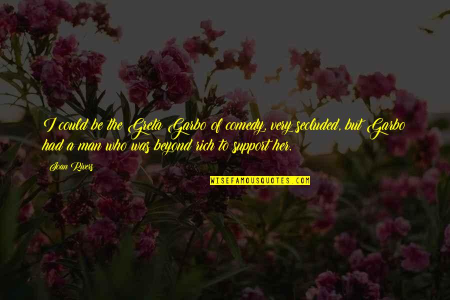 Being Humble And Modest Quotes By Joan Rivers: I could be the Greta Garbo of comedy, Being Humble And Modest Quotes By Joan Rivers: I could be the Greta Garbo of comedy,