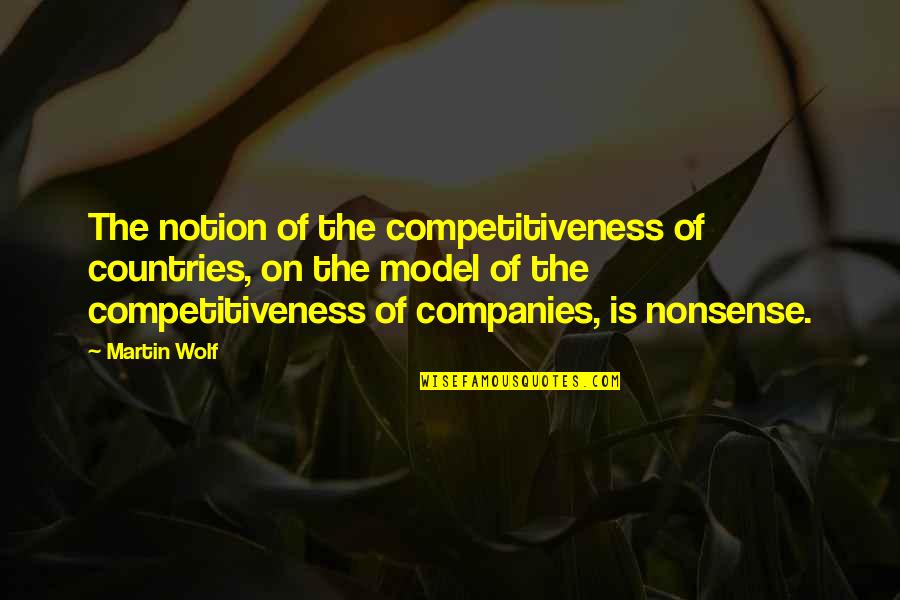 Being Humble In Sports Quotes By Martin Wolf: The notion of the competitiveness of countries, on