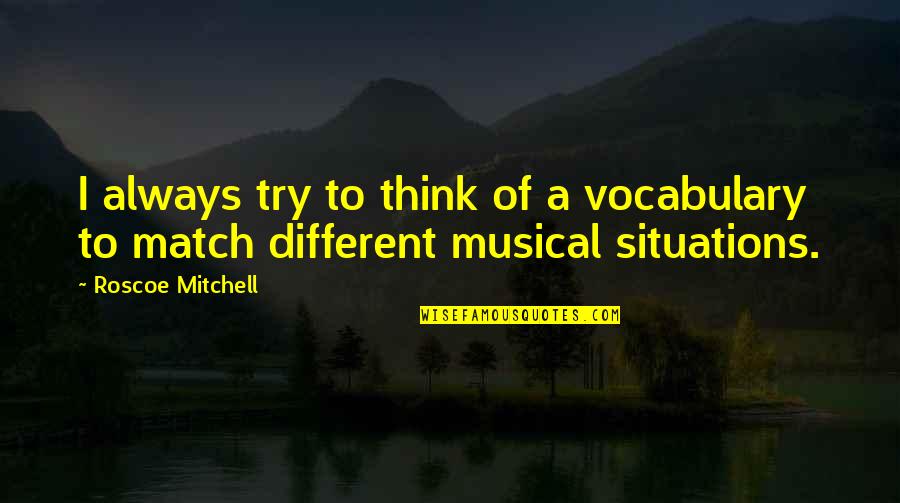 Being Humble In Sports Quotes By Roscoe Mitchell: I always try to think of a vocabulary