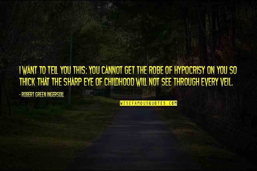 Being Humble In The Bible Quotes By Robert Green Ingersoll: I want to tell you this: you cannot Being Humble In The Bible Quotes By Robert Green Ingersoll: I want to tell you this: you cannot