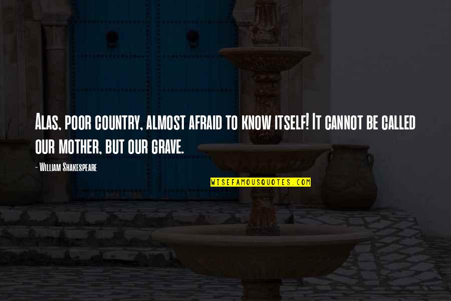 Being Humble In The Bible Quotes By William Shakespeare: Alas, poor country, almost afraid to know itself!