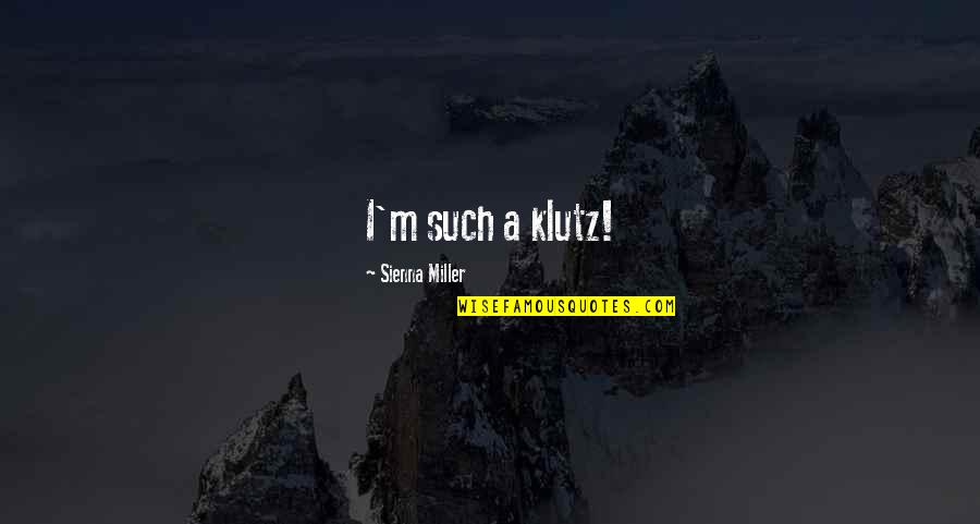Being Humble In Victory Quotes By Sienna Miller: I'm such a klutz!