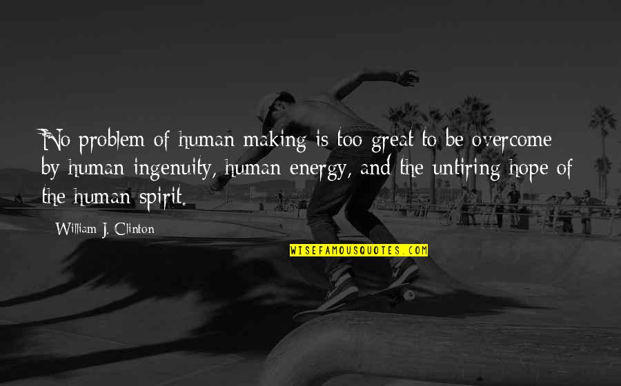 Being Humble Picture Quotes By William J. Clinton: No problem of human making is too great