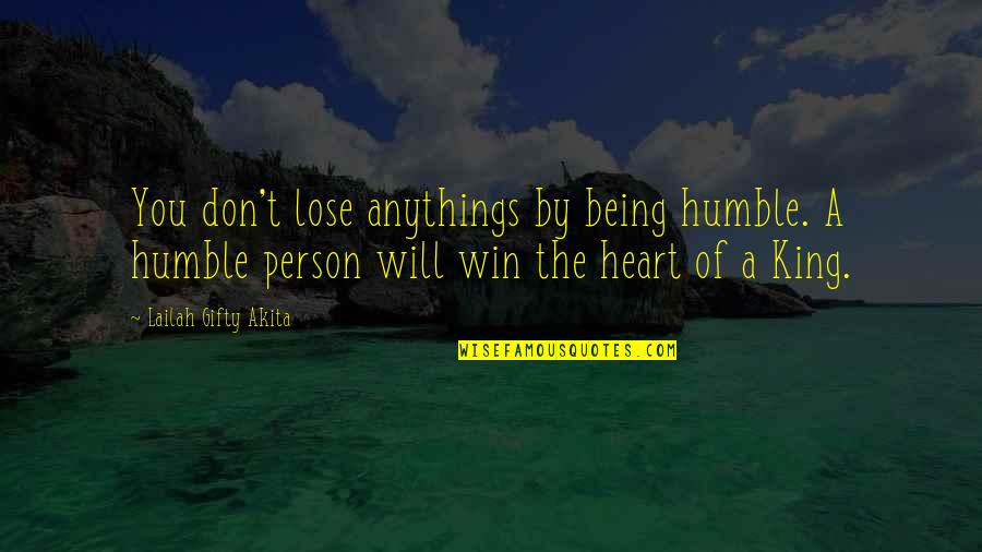 Being Humble Quotes By Lailah Gifty Akita: You don't lose anythings by being humble. A