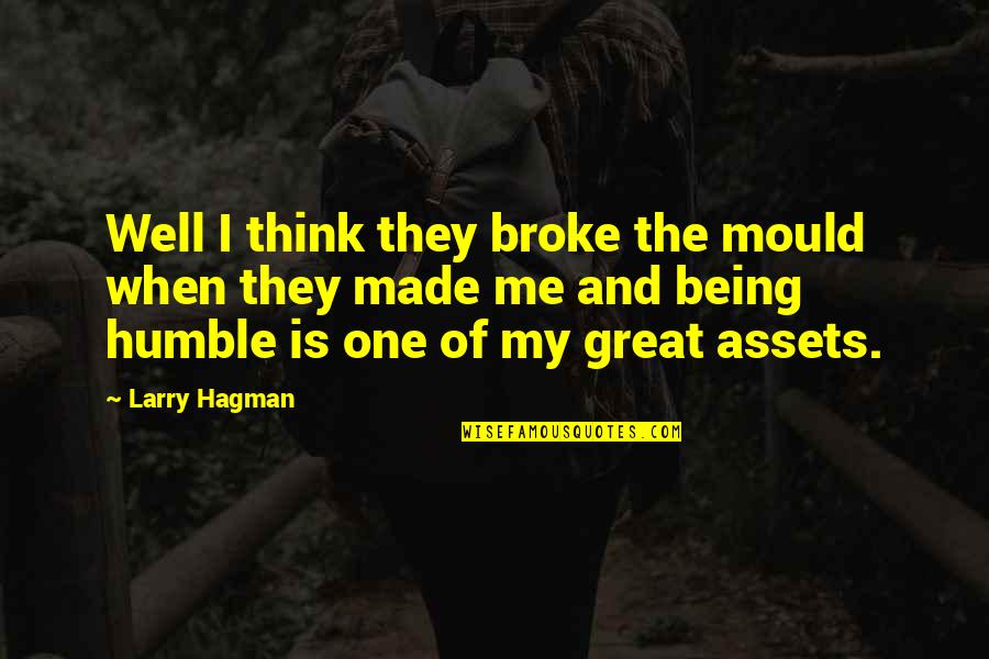 Being Humble Quotes By Larry Hagman: Well I think they broke the mould when