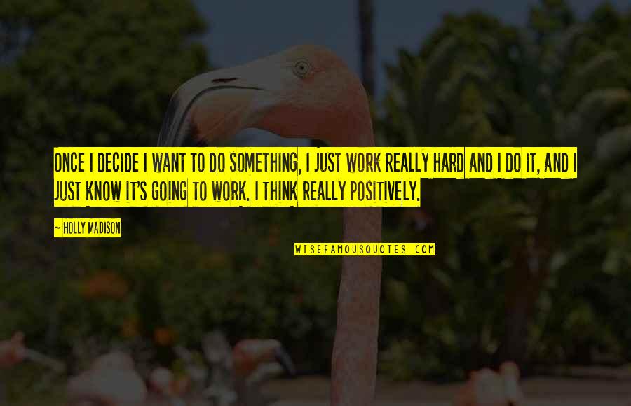 Being Humiliated Quotes By Holly Madison: Once I decide I want to do something,