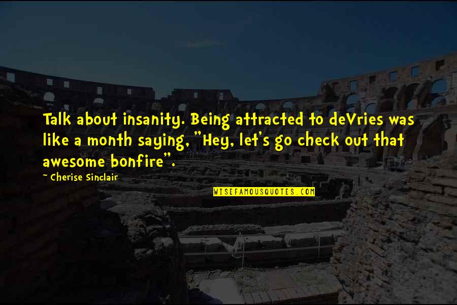 Being Humorous Quotes By Cherise Sinclair: Talk about insanity. Being attracted to deVries was
