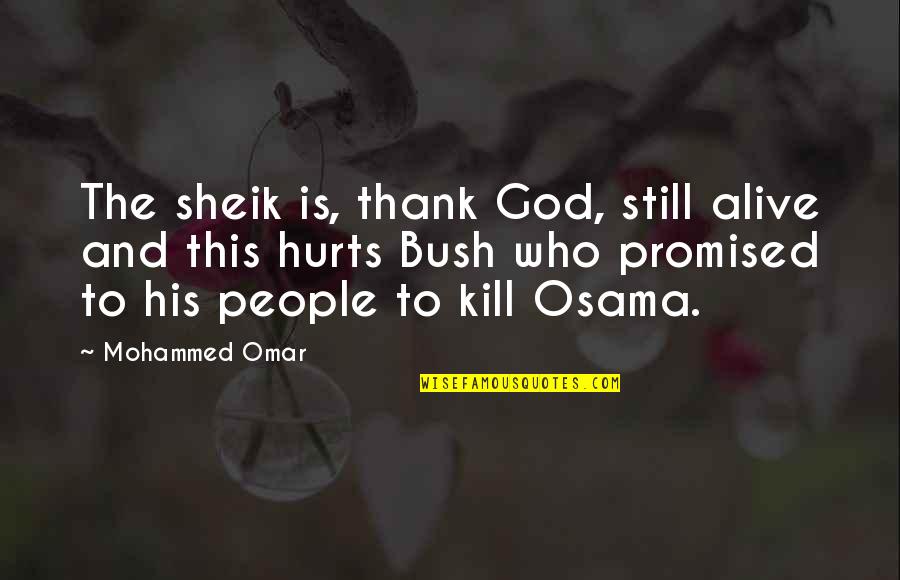 Being Hungry For God Quotes By Mohammed Omar: The sheik is, thank God, still alive and Being Hungry For God Quotes By Mohammed Omar: The sheik is, thank God, still alive and
