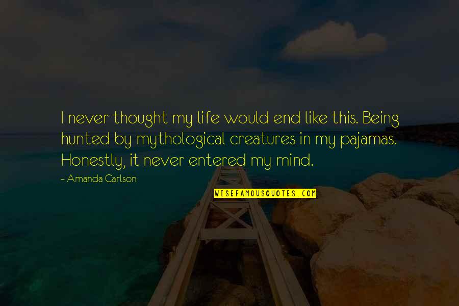 Being Hunted Quotes By Amanda Carlson: I never thought my life would end like