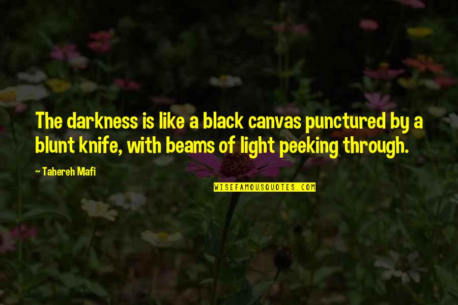 Being Hunted Quotes By Tahereh Mafi: The darkness is like a black canvas punctured