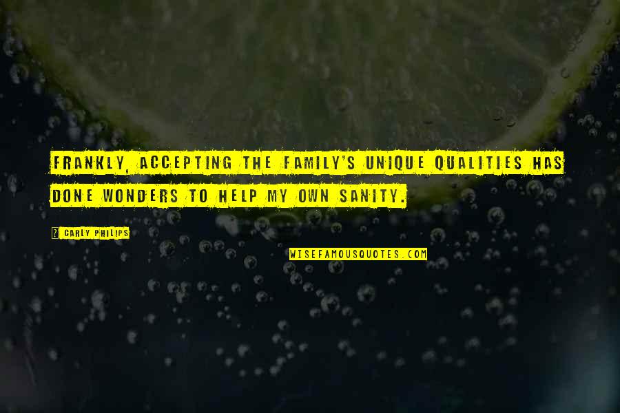 Being Hurt And Betrayed Quotes By Carly Philips: Frankly, accepting the family's unique qualities has done Being Hurt And Betrayed Quotes By Carly Philips: Frankly, accepting the family's unique qualities has done