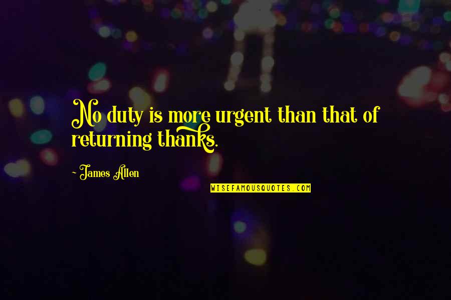 Being Hurt And Finding Love Quotes By James Allen: No duty is more urgent than that of