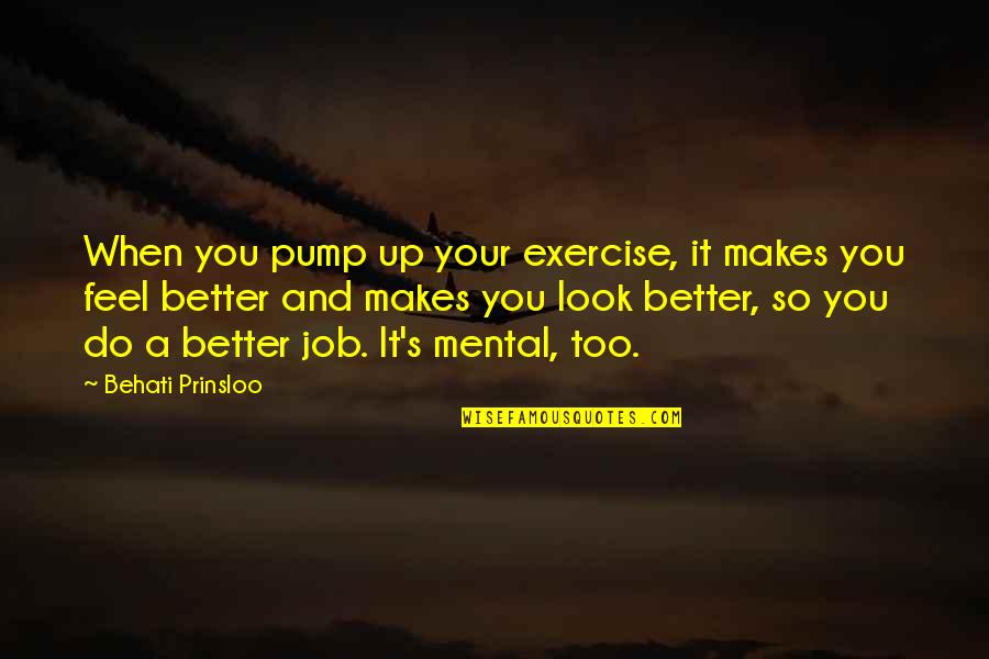 Being Hurt And Lied To Quotes By Behati Prinsloo: When you pump up your exercise, it makes