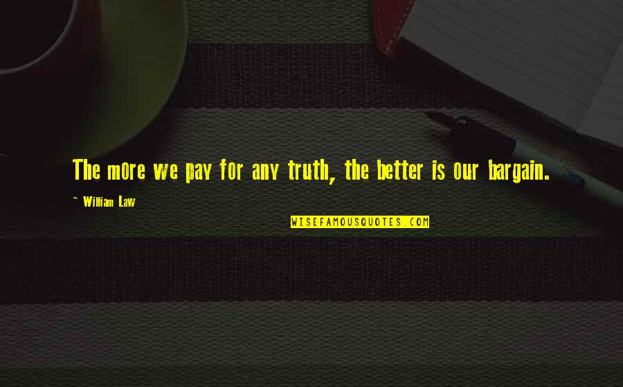 Being Hurt And Lied To Quotes By William Law: The more we pay for any truth, the