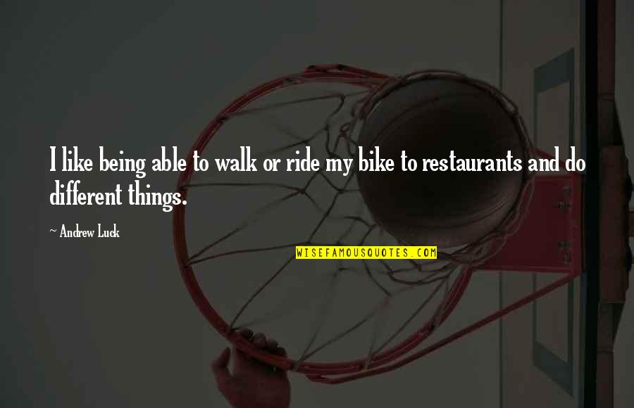 Being Hurt And Loving Again Quotes By Andrew Luck: I like being able to walk or ride