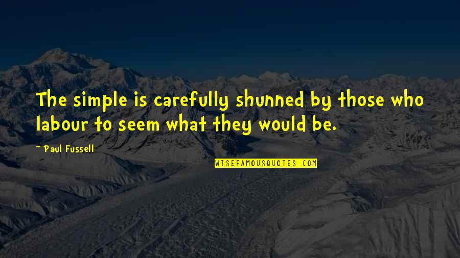 Being Hurt But In Love Quotes By Paul Fussell: The simple is carefully shunned by those who