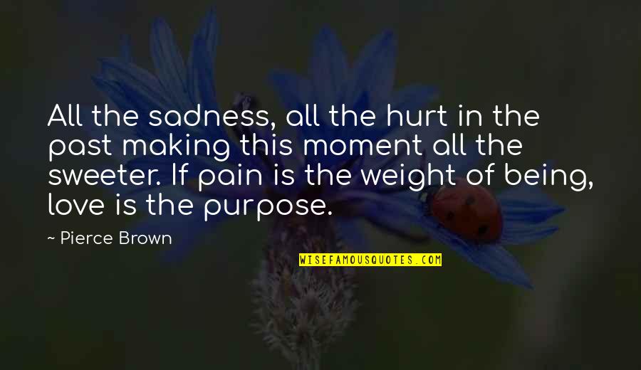 Being Hurt But In Love Quotes By Pierce Brown: All the sadness, all the hurt in the