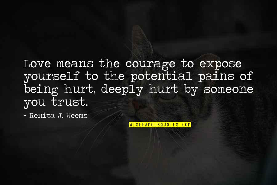Being Hurt But In Love Quotes By Renita J. Weems: Love means the courage to expose yourself to