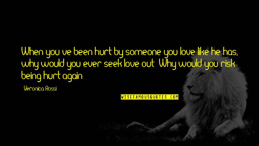 Being Hurt But In Love Quotes By Veronica Rossi: When you've been hurt by someone you love