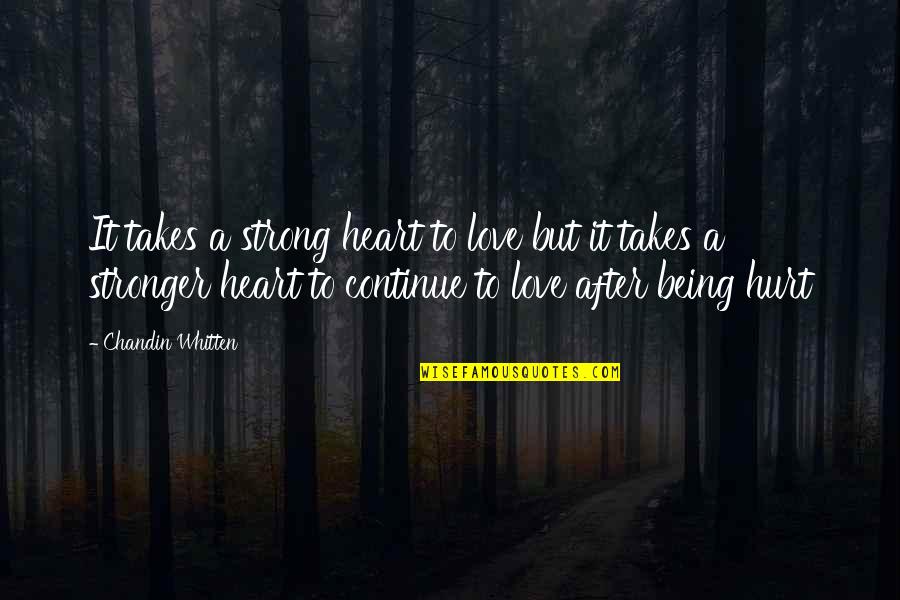 Being Hurt But Strong Quotes By Chandin Whitten: It takes a strong heart to love but