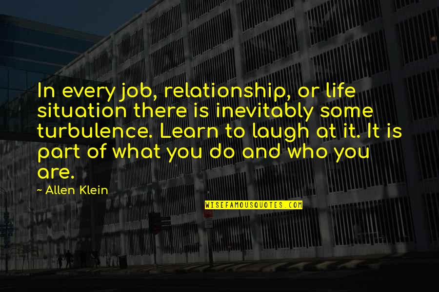 Being Hurt By A Close Friend Quotes By Allen Klein: In every job, relationship, or life situation there