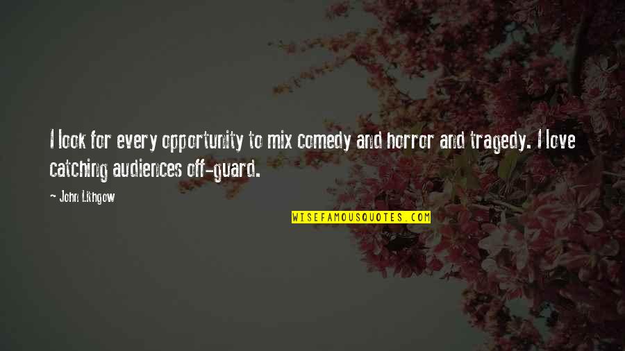 Being Hurt By A Guy Tumblr Quotes By John Lithgow: I look for every opportunity to mix comedy