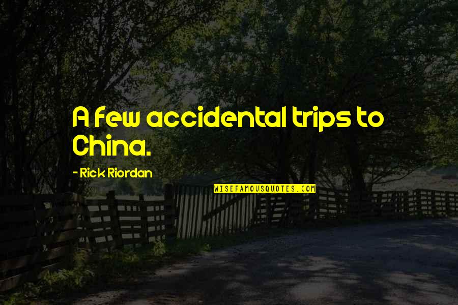 Being Hurt By Everyone Quotes By Rick Riordan: A few accidental trips to China.