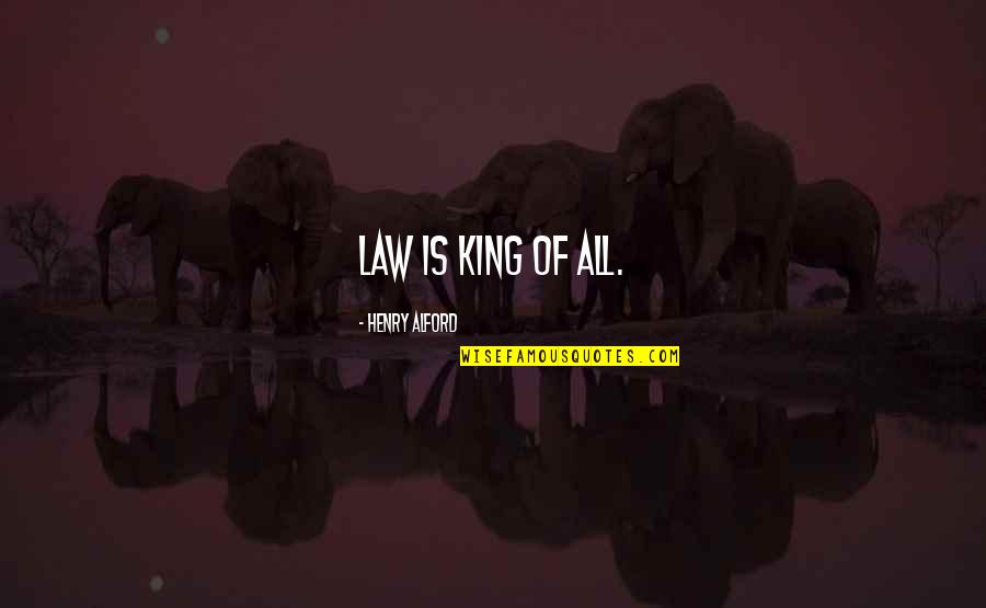 Being Hurt By Family Member Quotes By Henry Alford: Law is king of all.
