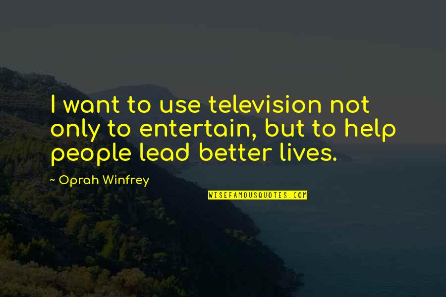 Being Hurt By Family Member Quotes By Oprah Winfrey: I want to use television not only to